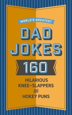 World's Greatest Dad Jokes : 160 Book