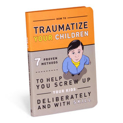 How to Traumatize Your Children Book
