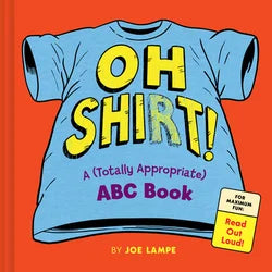 Oh Shirt! : A (Totally Appropriate) ABC Book
