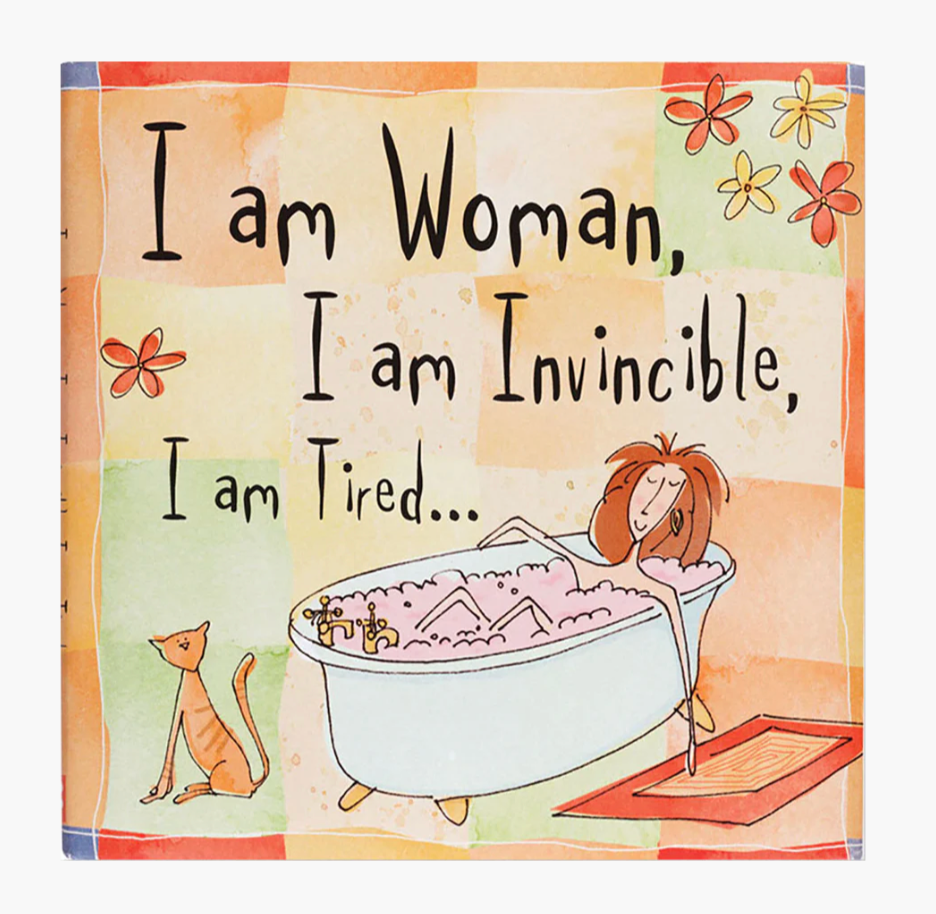 I Am Woman, I Am Invincible, I Am Tired . . .