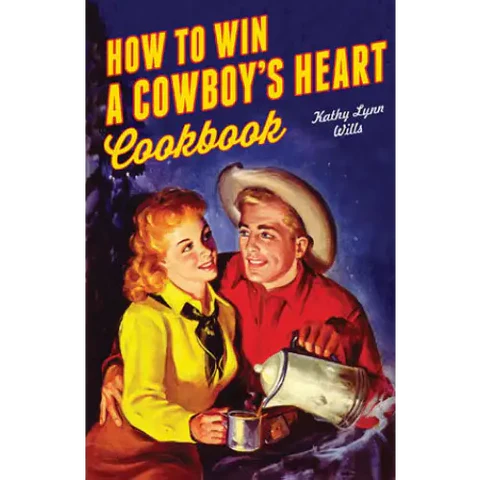 How to Win A Cowboy’s Heart Cookbook