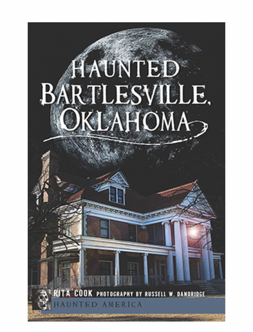 Haunted Bartlesville, Oklahoma By Rita Cook