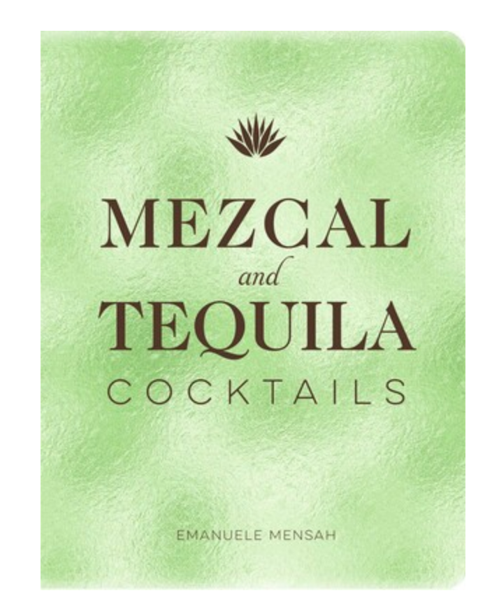 Mezcal and Tequila Cocktails Book